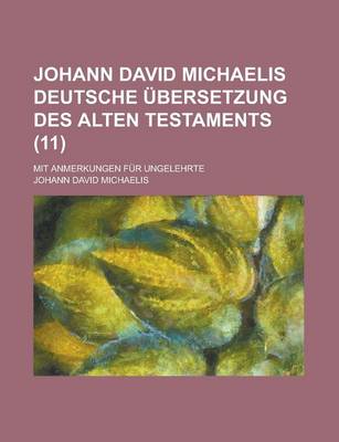 Book cover for Johann David Michaelis Deutsche Ubersetzung Des Alten Testaments; Mit Anmerkungen Fur Ungelehrte (11 )