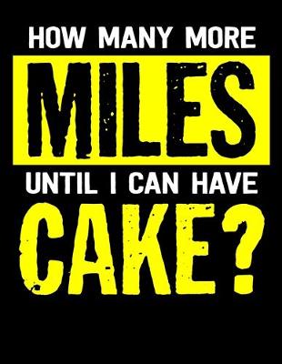 Book cover for How Many More Miles Until I Can Have Cake