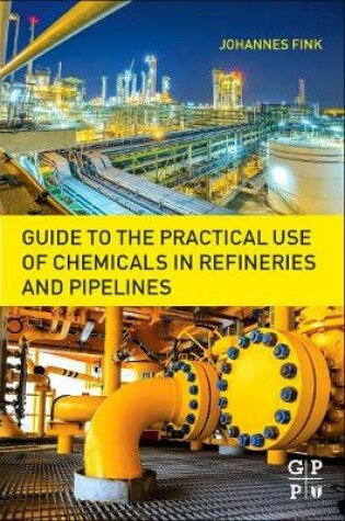 Cover of Guide to the Practical Use of Chemicals in Refineries and Pipelines