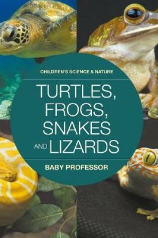 Cover of Turtles, Frogs, Snakes and Lizards Children's Science & Nature