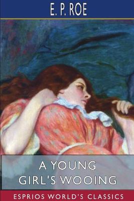 Book cover for A Young Girl's Wooing (Esprios Classics)