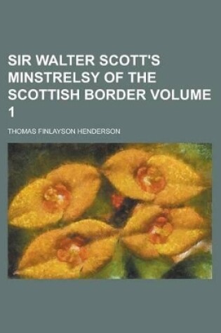 Cover of Sir Walter Scott's Minstrelsy of the Scottish Border Volume 1