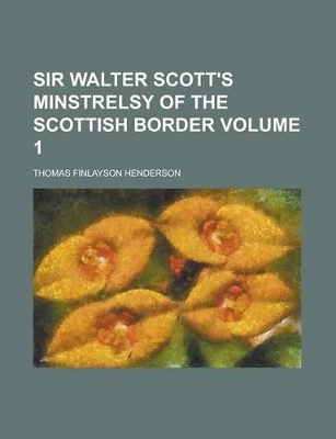 Book cover for Sir Walter Scott's Minstrelsy of the Scottish Border Volume 1