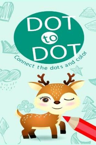 Cover of Dot To Dot Connect the Dots and Color