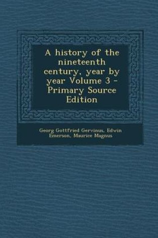 Cover of A History of the Nineteenth Century, Year by Year Volume 3 - Primary Source Edition