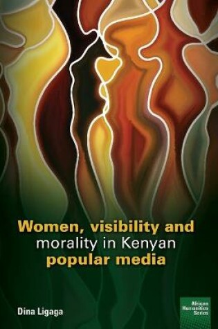 Cover of Women, visibility and morality in Kenyan popular media