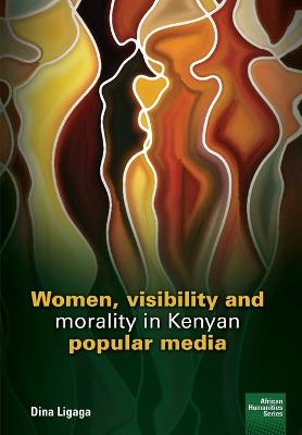 Cover of Women, visibility and morality in Kenyan popular media