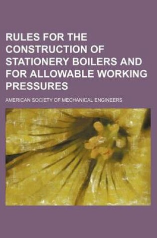 Cover of Rules for the Construction of Stationery Boilers and for Allowable Working Pressures