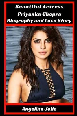 Book cover for Beautiful Actress Priyanka Chopra Biography and Love Story