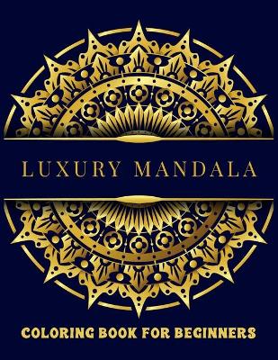Book cover for Luxury Mandala Coloring Book For Beginners