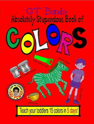 Book cover for GT Bond's Absolutely Stupendous Book of Colors