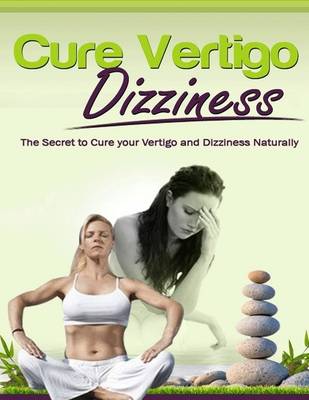 Book cover for Cure Vertigo Dizziness: The Secret to Cure Your Vertigo and Dizziness Naturally
