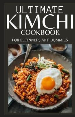 Book cover for Ultimate Kimchi Cookbook for Beginners and Dummies