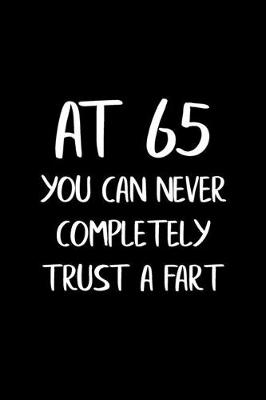 Book cover for At 65 You Can Never Completely Trust a Fart