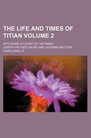 Cover of The Life and Times of Titian Volume 2; With Some Account of His Family