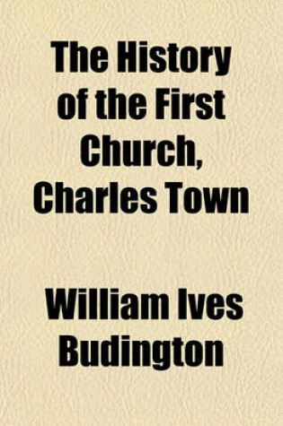 Cover of The History of the First Church, Charles Town