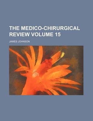 Book cover for The Medico-Chirurgical Review Volume 15