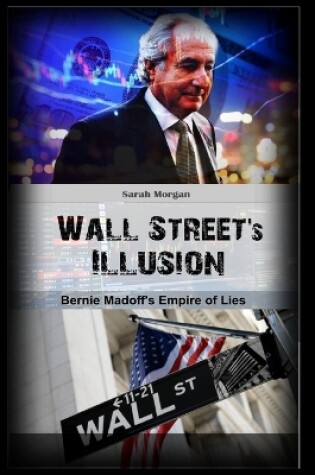 Cover of Wall Street's Illusion Bernie Madoff's Empire of Lies