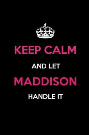 Cover of Keep Calm and Let Maddison Handle It