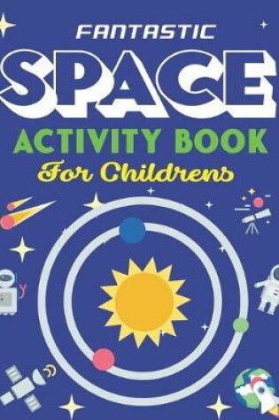 Cover of Fantastic Space Activity Book for Childrens