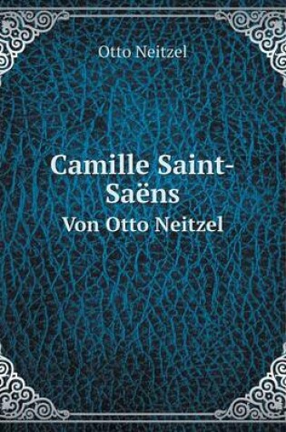 Cover of Camille Saint-Saëns Von Otto Neitzel