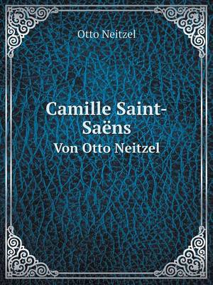 Book cover for Camille Saint-Saëns Von Otto Neitzel