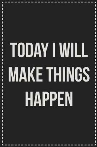 Cover of Today I Will Make Things Happen