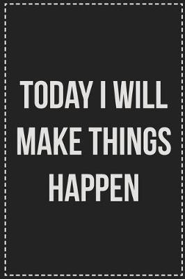 Book cover for Today I Will Make Things Happen