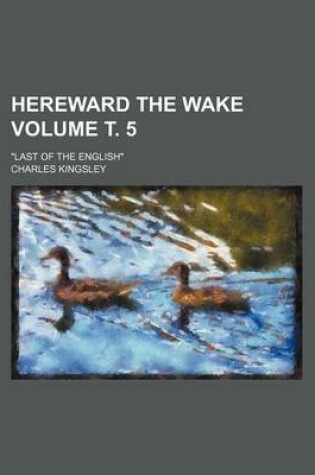 Cover of Hereward the Wake Volume . 5; "Last of the English"