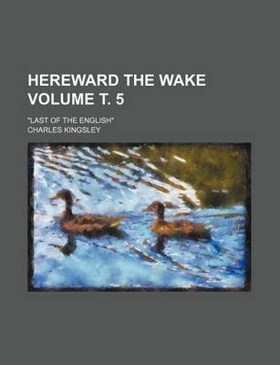 Book cover for Hereward the Wake Volume . 5; "Last of the English"