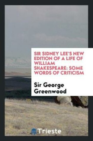 Cover of Sir Sidney Lee's New Edition of a Life of William Shakespeare; Some Words of Criticism
