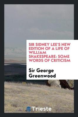 Book cover for Sir Sidney Lee's New Edition of a Life of William Shakespeare; Some Words of Criticism