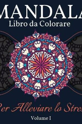 Cover of Mandala Libro da Colorare per Alleviare lo Stress