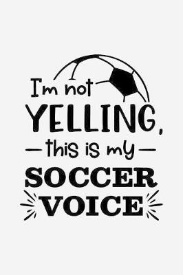 Book cover for I'm not yelling, this is my soccer voice