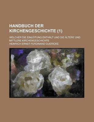 Book cover for Handbuch Der Kirchengeschichte; Welcher Die Einleitung Enthalt Und Die Altere Und Mittlere Kirchengeschichte (1 )