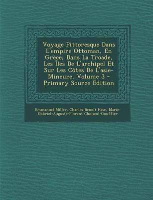 Book cover for Voyage Pittoresque Dans L'Empire Ottoman, En Grece, Dans La Troade, Les Iles de L'Archipel Et Sur Les Cotes de L'Asie-Mineure, Volume 3