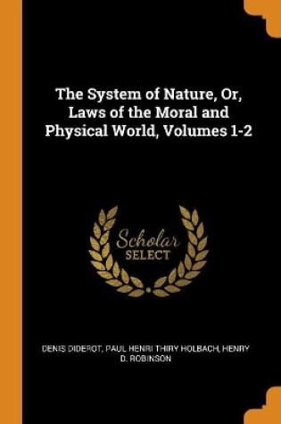 Cover of The System of Nature, Or, Laws of the Moral and Physical World, Volumes 1-2