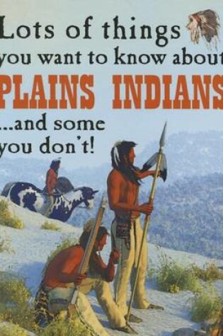 Cover of Lots of Things You Want to Know about Plains Indians