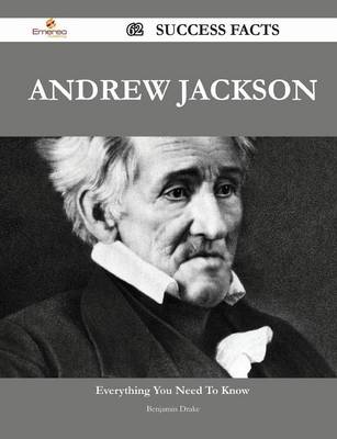 Book cover for Andrew Jackson 62 Success Facts - Everything You Need to Know about Andrew Jackson