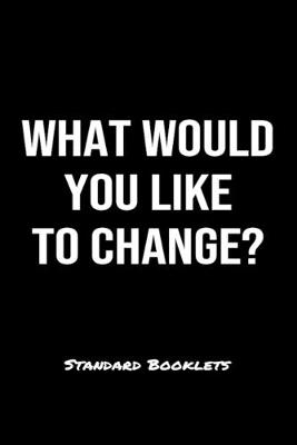 Book cover for What Would You Like To Change?