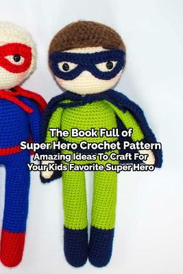 Book cover for The Book Full of Super Hero Crochet Pattern