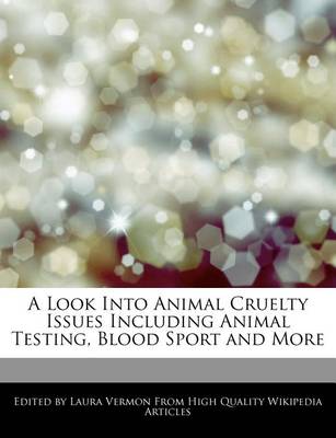 Book cover for A Look Into Animal Cruelty Issues Including Animal Testing, Blood Sport and More