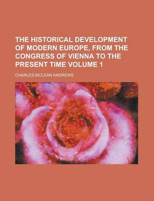 Book cover for The Historical Development of Modern Europe, from the Congress of Vienna to the Present Time (Volume 1)