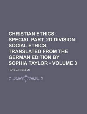 Book cover for Christian Ethics (Volume 3); Special Part, 2D Division Social Ethics, Translated from the German Edition by Sophia Taylor