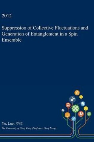 Cover of Suppression of Collective Fluctuations and Generation of Entanglement in a Spin Ensemble