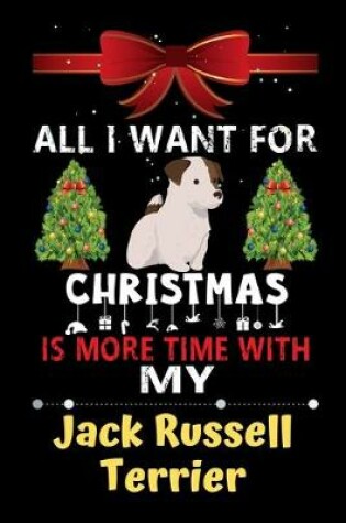 Cover of All I want for Christmas is more time with my Jack Russell Terrier