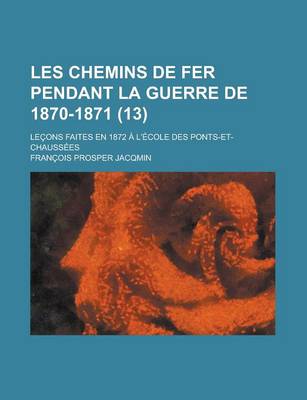 Book cover for Les Chemins de Fer Pendant La Guerre de 1870-1871; Lecons Faites En 1872 A L'Ecole Des Ponts-Et-Chaussees (13)