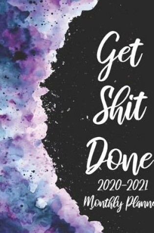 Cover of Get Shit Done 2020-2021 Monthly Planner