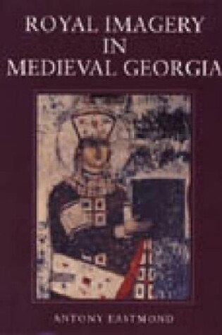 Cover of Royal Imagery in Medieval Georgia