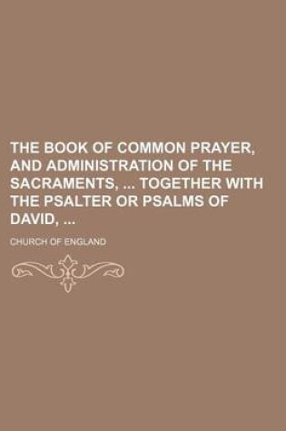 Cover of The Book of Common Prayer, and Administration of the Sacraments, Together with the Psalter or Psalms of David,